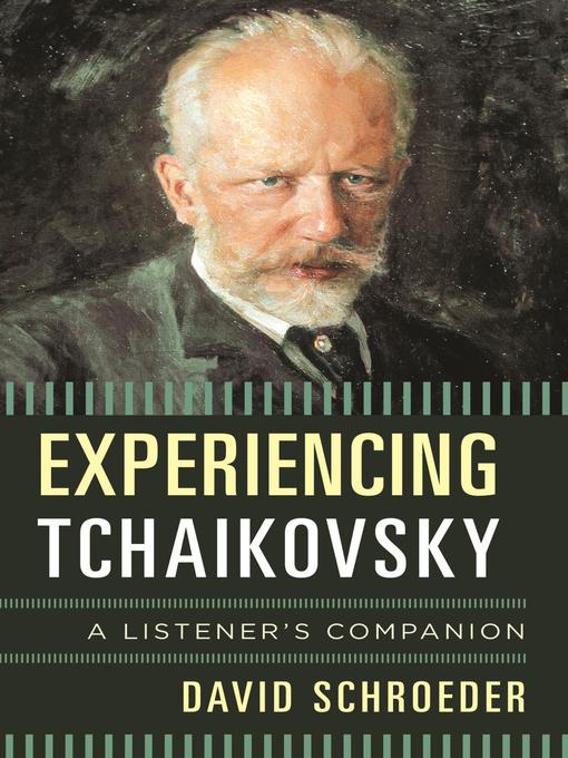 Title details for Experiencing Tchaikovsky by David Schroeder - Wait list
